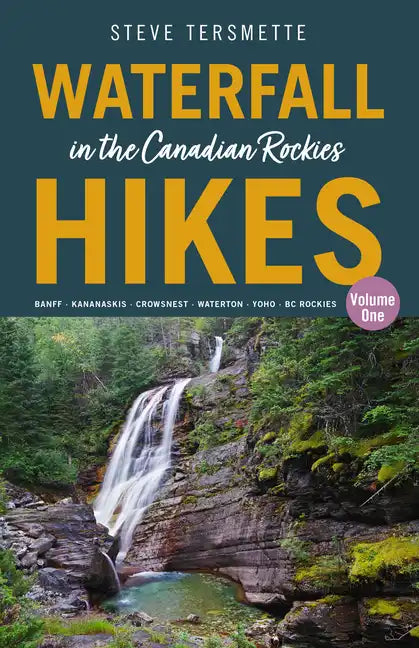 Waterfall Hikes in the Canadian Rockies - Volume 1: Banff--Kananaskis--Crowsnest--Waterton--Yoho--BC Rockies - Paperback