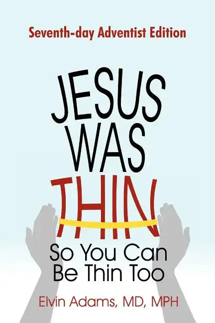 Jesus Was Thin So You Can Be Thin Too: Seventh-Day Adventist Edition - Paperback