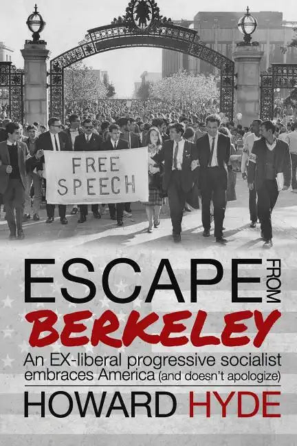 Escape From Berkeley: An EX-liberal progressive socialist embraces America (and doesn't apologize). - Paperback
