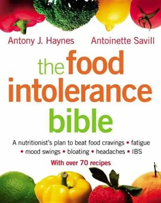 The Food Intolerance Bible: A Nutritionist's Plan to Beat Food Cravings, Fatigue, Mood Swings, Bloating, Headaches and Ibs - Paperback
