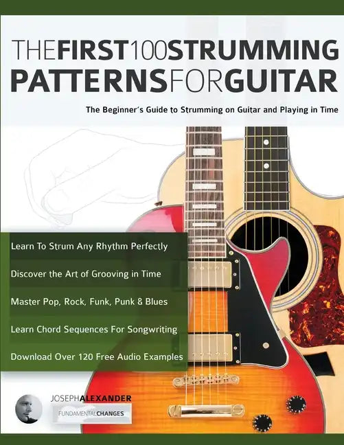 The First 100 Strumming Patterns for Guitar: The Beginner's Guide to Strumming on Guitar and Playing in Time - Paperback