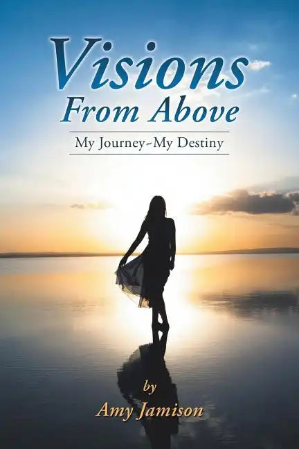 Visions from Above: My Journey My Destiny - Paperback