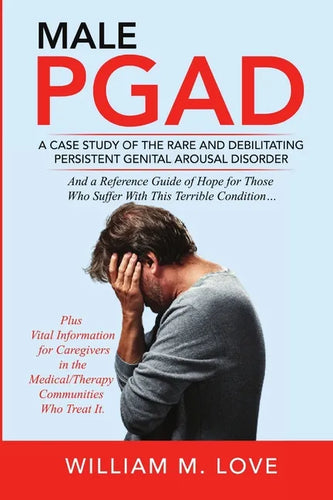 Male Pgad: A Case Study of the Rare and Debilitating Persistent Genital Arousal Disorder - Paperback