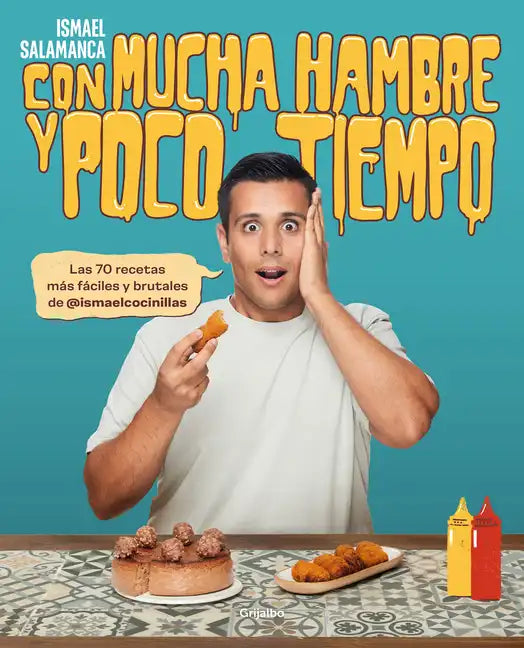 Con Mucha Hambre Y Poco Tiempo: Las 70 Recetas Más Fáciles Y Brutales de @Ismael Cocinillas / Very Hungry and with Little Time - Paperback