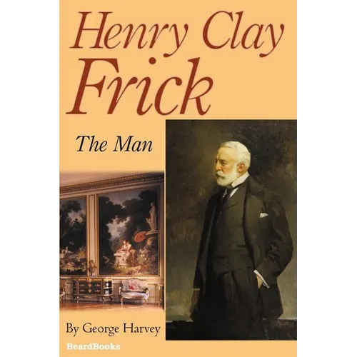Henry Clay Frick: The Man - Paperback
