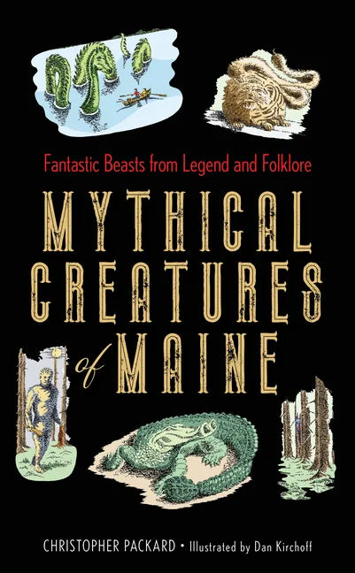 Mythical Creatures of Maine: Fantastic Beasts from Legend and Folklore - Hardcover