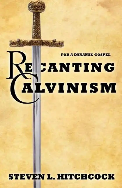 Recanting Calvinism - Paperback