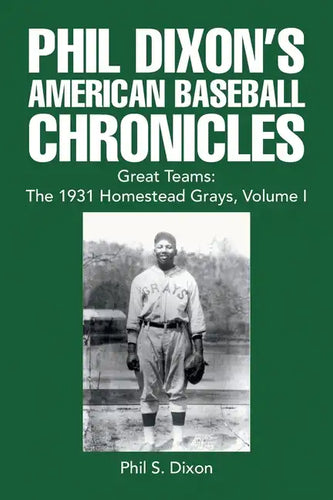Phil Dixon's American Baseball Chronicles Great Teams: the 1931 Homestead Grays, Volume I - Paperback