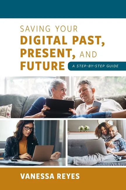Saving Your Digital Past, Present, and Future: A Step-by-Step Guide - Paperback