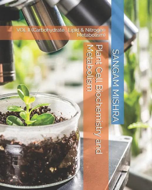 Plant Cell Biochemistry and Metabolism: Vol II (Carbohydrate, Lipid & Nitrogen Metabolism) - Paperback