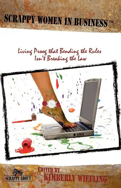 Scrappy Women in Business: Living Proof that Bending the Rules Isn't Breaking the Law - Paperback
