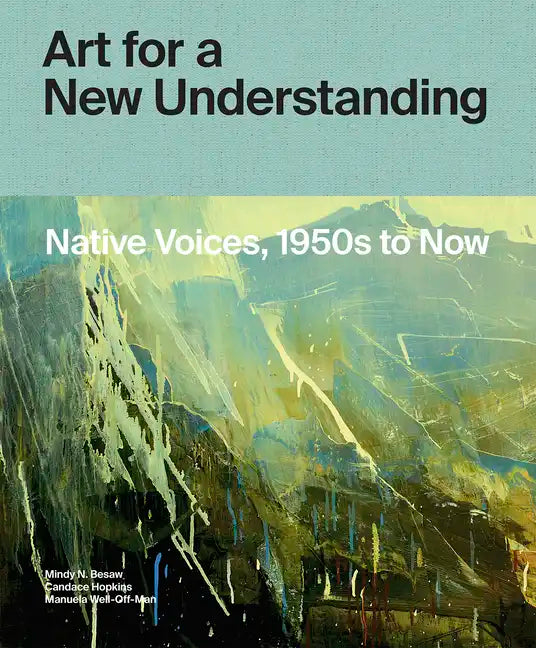 Art for a New Understanding: Native Voices, 1950s to Now - Hardcover