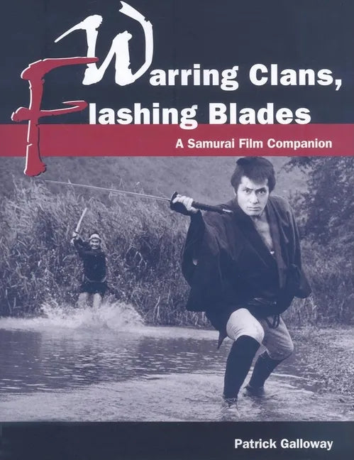 Warring Clans, Flashing Blades: A Samurai Film Companion - Paperback