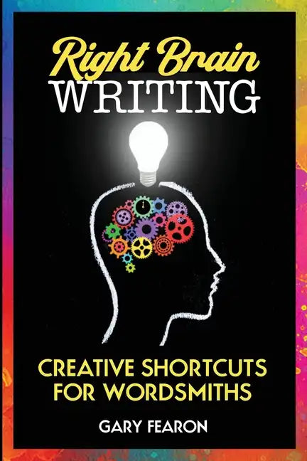 Right Brain Writing: Creative Shortcuts for Wordsmiths - Paperback