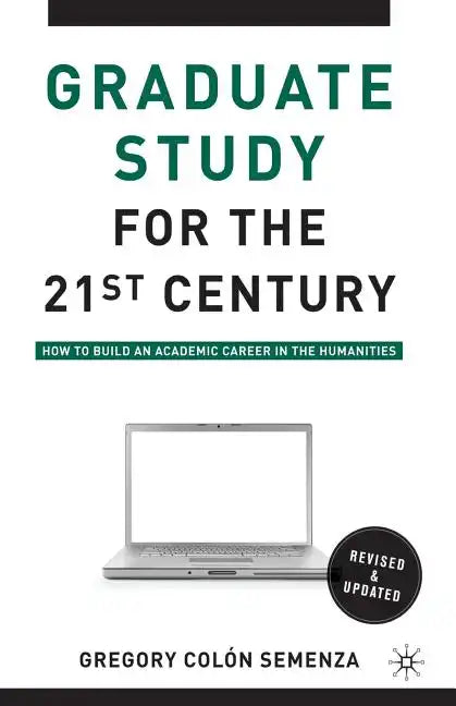 Graduate Study for the Twenty-First Century: How to Build an Academic Career in the Humanities - Paperback