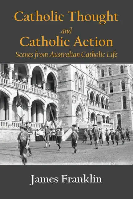 Catholic Thought and Catholic Action: Scenes from Australian Catholic Life - Paperback