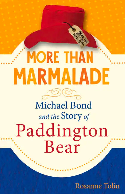 More Than Marmalade: Michael Bond and the Story of Paddington Bear - Hardcover