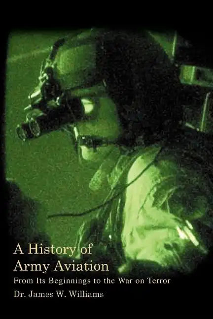 A History of Army Aviation: From Its Beginnings to the War on Terror - Paperback
