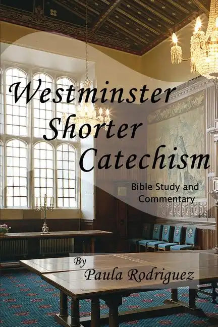 Westminster Shorter Catechism Bible Study and Commentary - Paperback