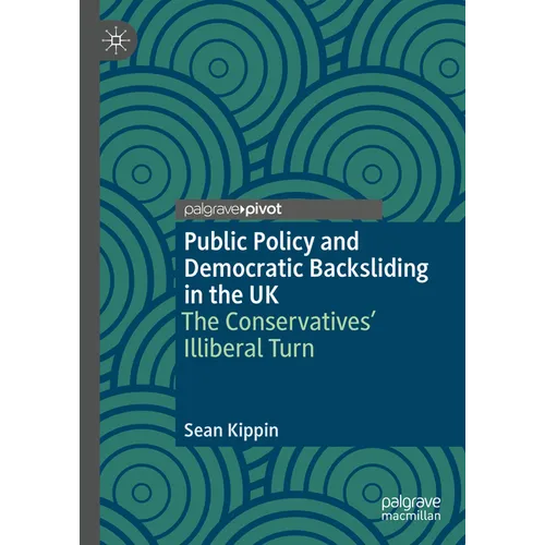 Public Policy and Democratic Backsliding in the UK: The Conservatives' Illiberal Turn - Hardcover