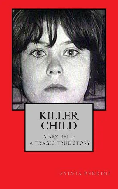 Killer Child: : Mary Bell: A Tragic True Story - Paperback