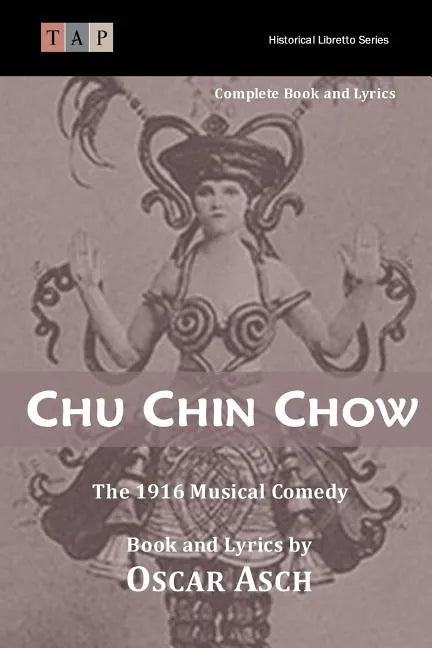 Chu Chin Chow: The 1916 Musical Comedy: Complete Book and Lyrics - Paperback