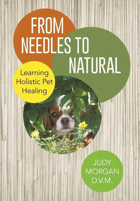 From Needles to Natural: Learning Holistic Pet Healing - Hardcover