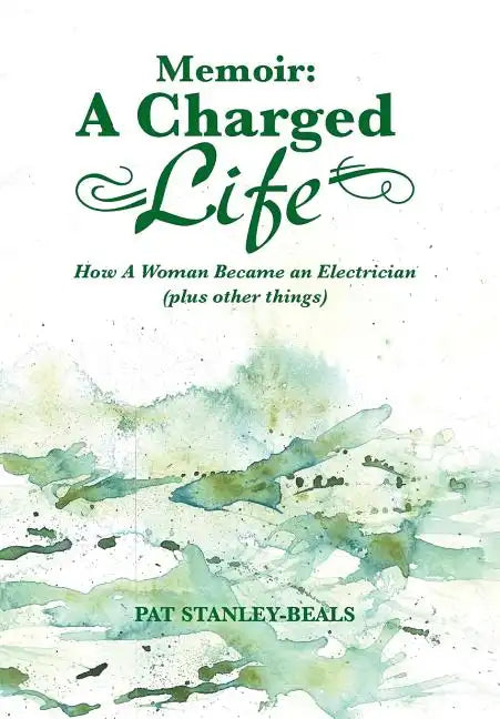 Memoir: A Charged Life: How a Woman Became an Electrician (Plus Other Things) - Hardcover