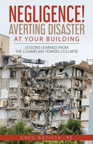 Negligence! Averting Disaster at Your Building: Lessons Learned from the Champlain Towers Collapse - Paperback