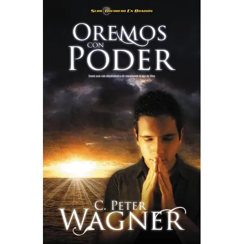 Oremos Con Poder: Como Orar Con Efectividad y Oir Claramente la Voz de Dios = Praying with Power = Praying with Power - Paperback