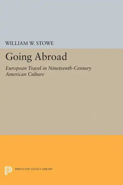 Going Abroad: European Travel in Nineteenth-Century American Culture - Paperback