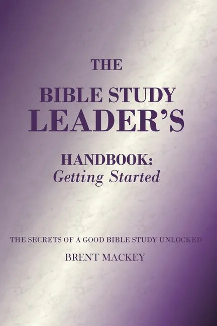 The Bible Study Leader's Handbook: Getting Started - Paperback