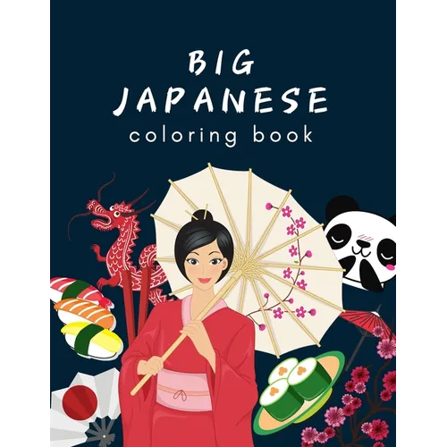 Big Japanese Coloring Book: Oriental Adult and Kids Coloring Book, Japan Lovers Book with Themes Such as Geisha, Sumo, Warriors, Dragons, Kawaii C - Paperback