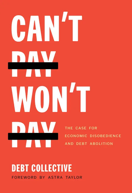 Can't Pay, Won't Pay: The Case for Economic Disobedience and Debt Abolition - Paperback