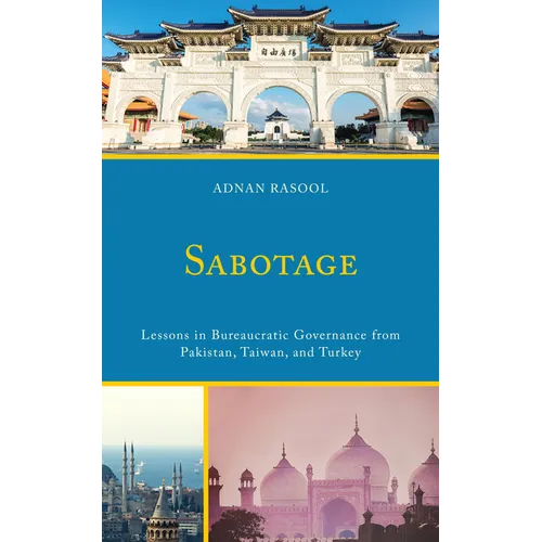 Sabotage: Lessons in Bureaucratic Governance from Pakistan, Taiwan, and Turkey - Hardcover