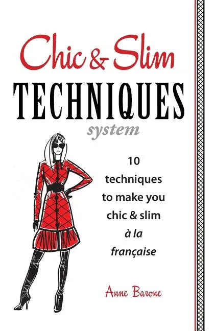 Chic & Slim Techniques: 10 Techniques to Make You Chic & Slim a la Francaise - Paperback