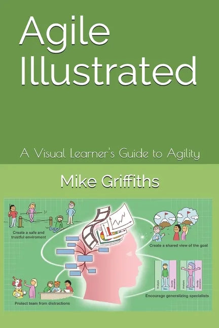 Agile Illustrated: A Visual Learner's Guide to Agility - Paperback