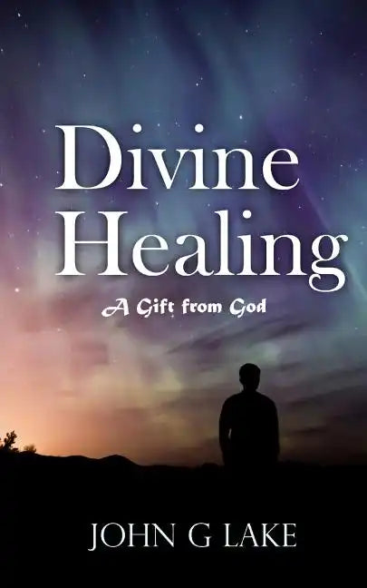 Divine Healing: A Gift from God - Paperback