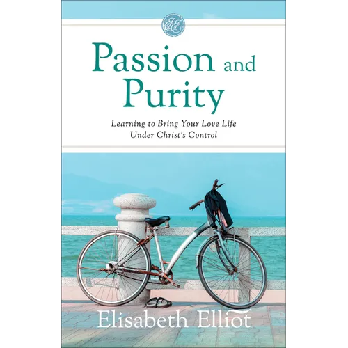 Passion and Purity: Learning to Bring Your Love Life Under Christ's Control - Paperback