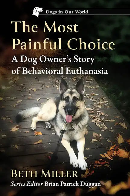 The Most Painful Choice: A Dog Owner's Story of Behavioral Euthanasia - Paperback