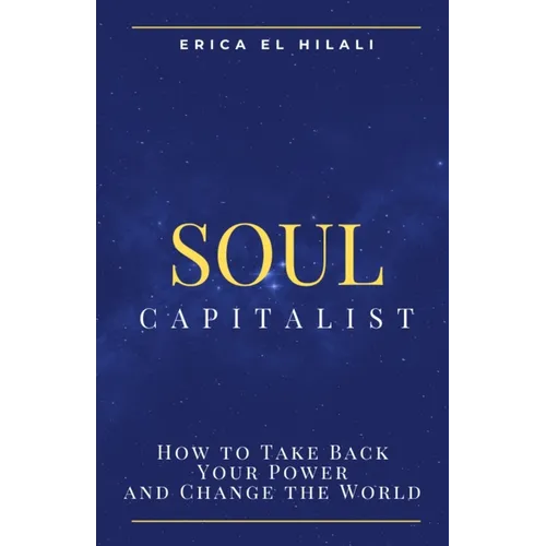 Soul Capitalism: How to Take Back Your Power and Change the World - Paperback