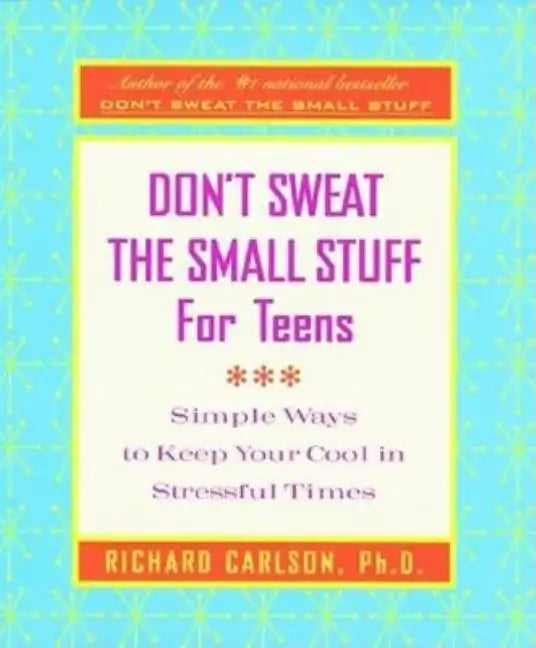 Don't Sweat the Small Stuff for Teens: Simple Ways to Keep Your Cool in Stressful Times - Paperback