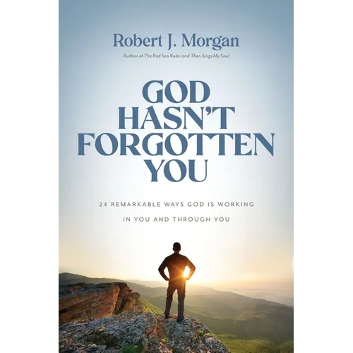 God Hasn't Forgotten You: 24 Remarkable Ways God Is Working in You and Through You - Hardcover