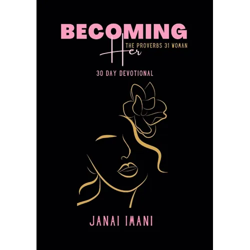 Becoming Her The Proverbs 31 Woman: 30 Day Devotional - Paperback