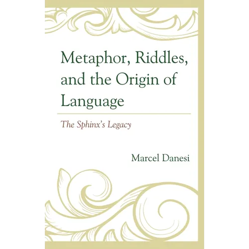 Metaphor, Riddles, and the Origin of Language: The Sphinx's Legacy