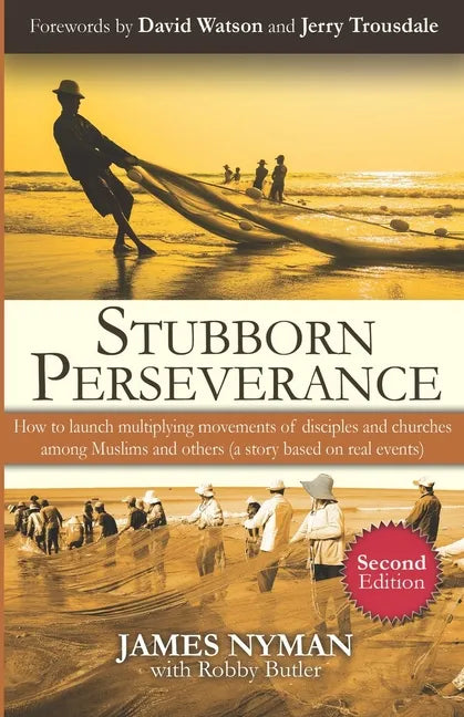 Stubborn Perseverance Second Edition: How to launch multiplying movements of disciples and churches among Muslims and others (a story based on real ev - Paperback