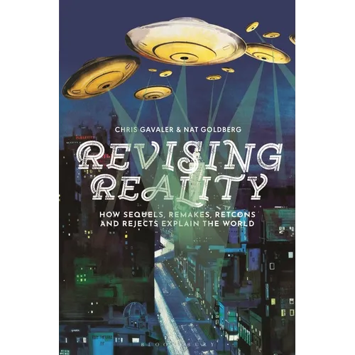 Revising Reality: How Sequels, Remakes, Retcons, and Rejects Explain the World - Hardcover