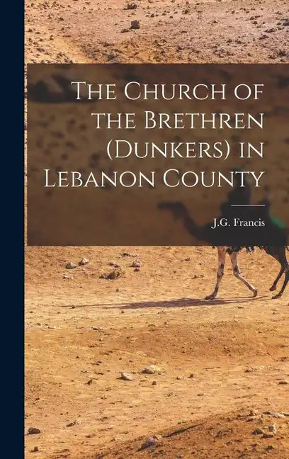 The Church of the Brethren (Dunkers) in Lebanon County - Hardcover