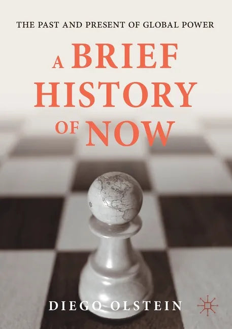 A Brief History of Now: The Past and Present of Global Power - Paperback