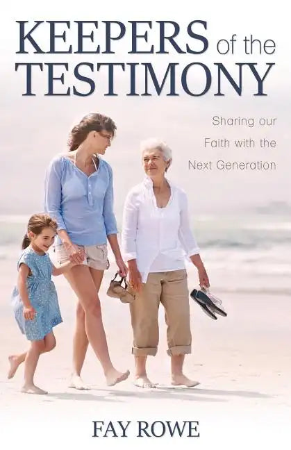 Keepers of the Testimony: Sharing Our Faith with the Next Generation - Paperback